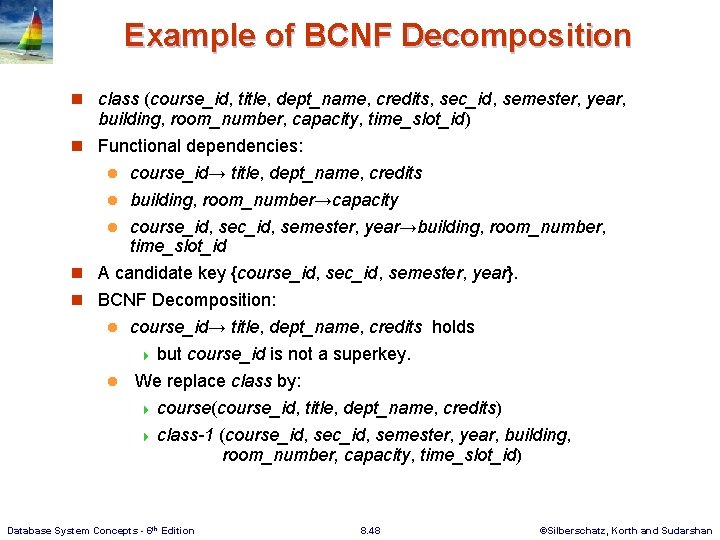 Example of BCNF Decomposition n class (course_id, title, dept_name, credits, sec_id, semester, year, building,