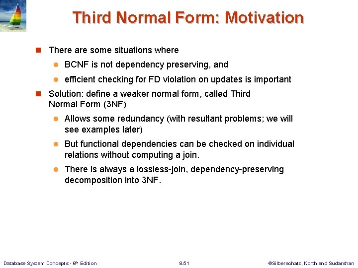 Third Normal Form: Motivation n There are some situations where l BCNF is not