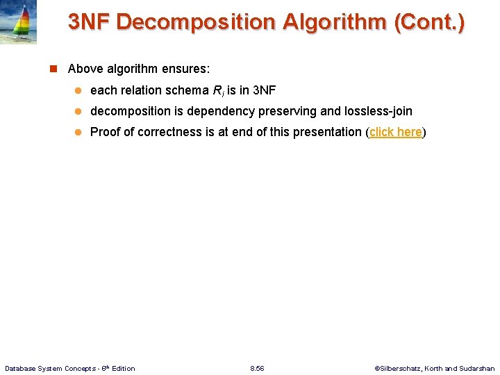 3 NF Decomposition Algorithm (Cont. ) n Above algorithm ensures: l each relation schema