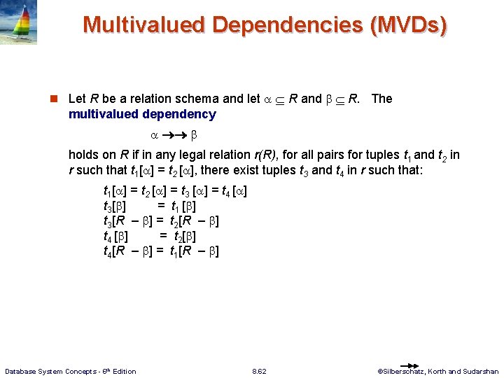 Multivalued Dependencies (MVDs) n Let R be a relation schema and let R and