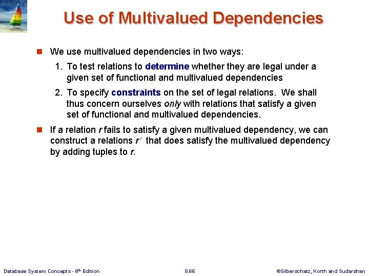 Use of Multivalued Dependencies n We use multivalued dependencies in two ways: 1. To