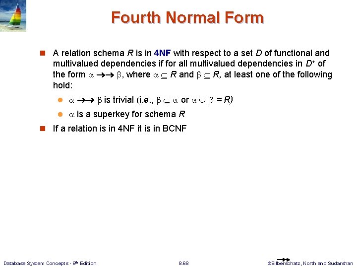 Fourth Normal Form n A relation schema R is in 4 NF with respect