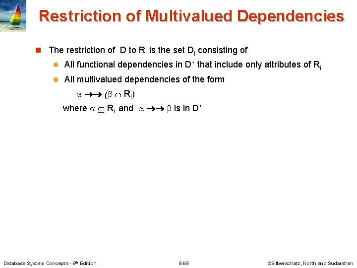 Restriction of Multivalued Dependencies n The restriction of D to Ri is the set