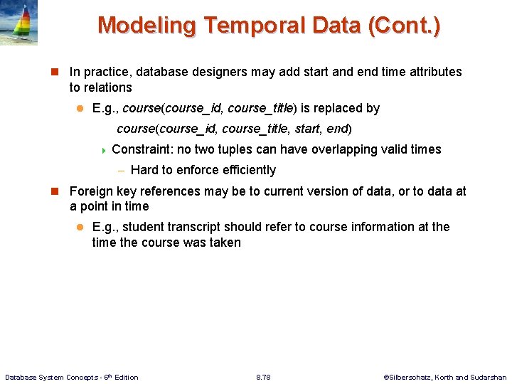 Modeling Temporal Data (Cont. ) n In practice, database designers may add start and
