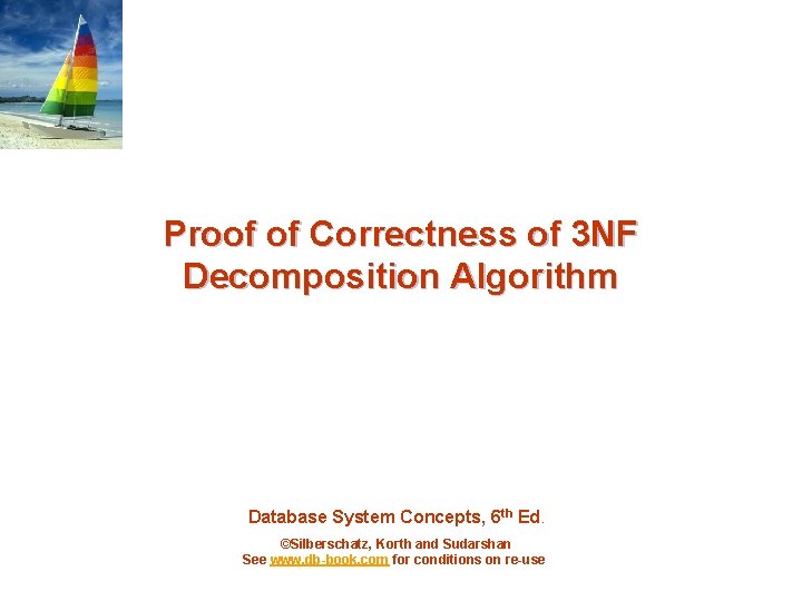 Proof of Correctness of 3 NF Decomposition Algorithm Database System Concepts, 6 th Ed.