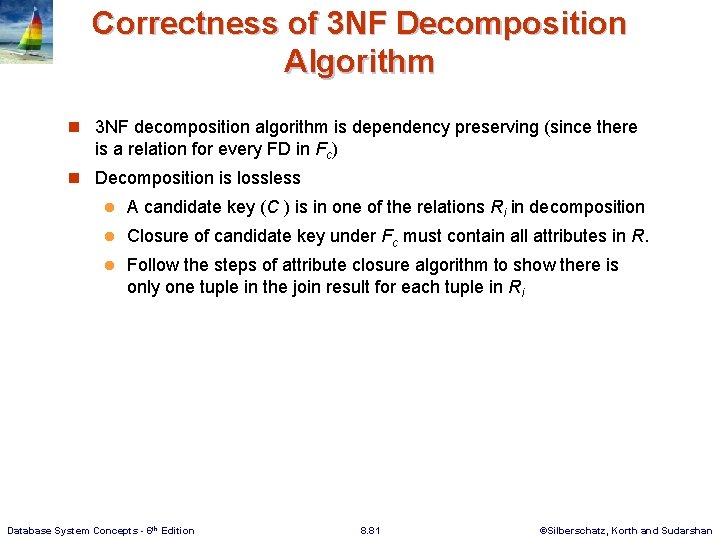 Correctness of 3 NF Decomposition Algorithm n 3 NF decomposition algorithm is dependency preserving