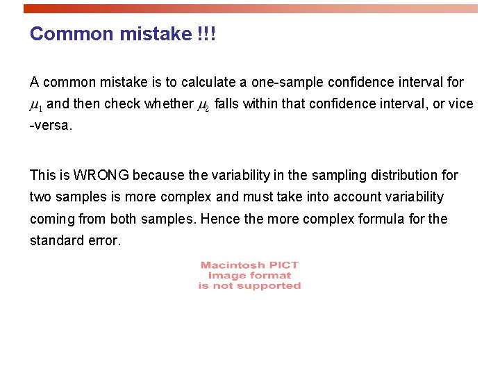 Common mistake !!! A common mistake is to calculate a one-sample confidence interval for