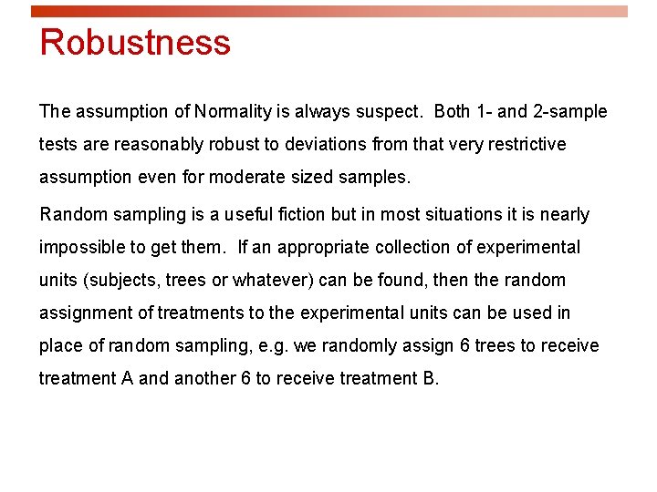 Robustness The assumption of Normality is always suspect. Both 1 - and 2 -sample