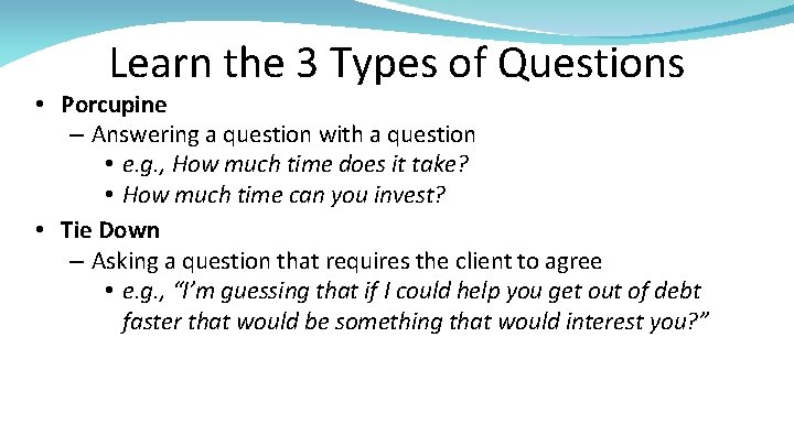 Learn the 3 Types of Questions • Porcupine – Answering a question with a