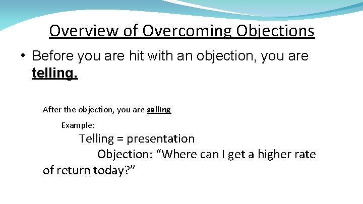 Overview of Overcoming Objections • Before you are hit with an objection, you are