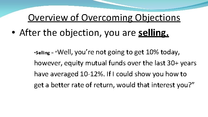 Overview of Overcoming Objections • After the objection, you are selling. • Selling =