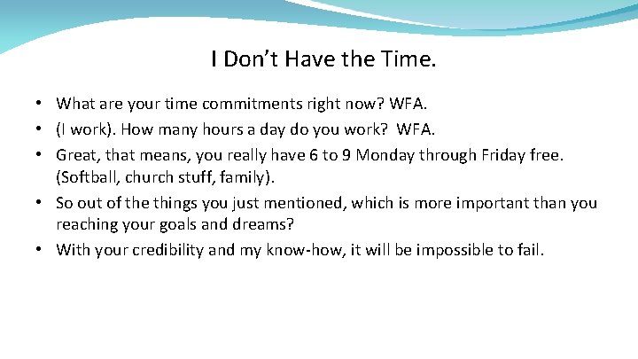 I Don’t Have the Time. • What are your time commitments right now? WFA.
