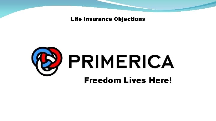 Life Insurance Objections Freedom Lives Here! 