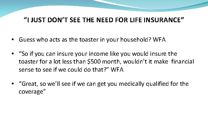 “I JUST DON’T SEE THE NEED FOR LIFE INSURANCE” • Guess who acts as