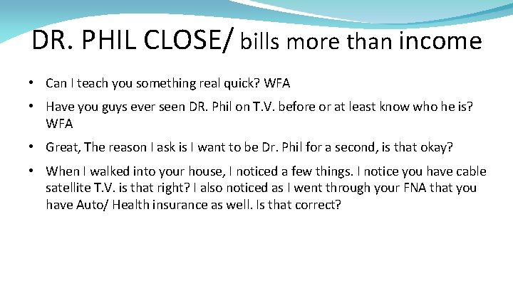 DR. PHIL CLOSE/ bills more than income • Can I teach you something real