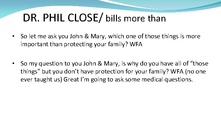 DR. PHIL CLOSE/ bills more than income • So let me ask you John