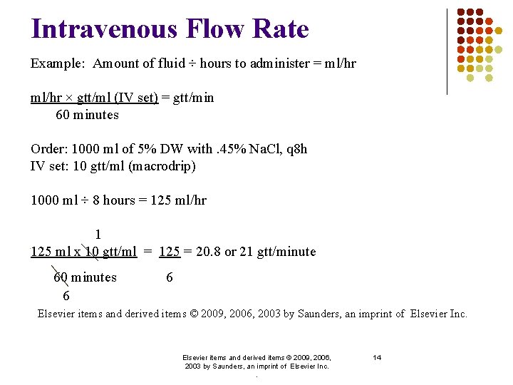 Intravenous Flow Rate Example: Amount of fluid ÷ hours to administer = ml/hr ×