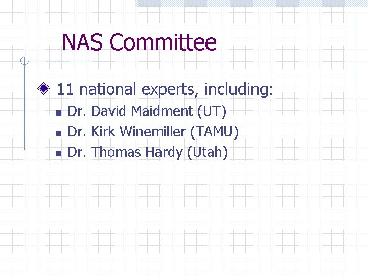 NAS Committee 11 national experts, including: n n n Dr. David Maidment (UT) Dr.