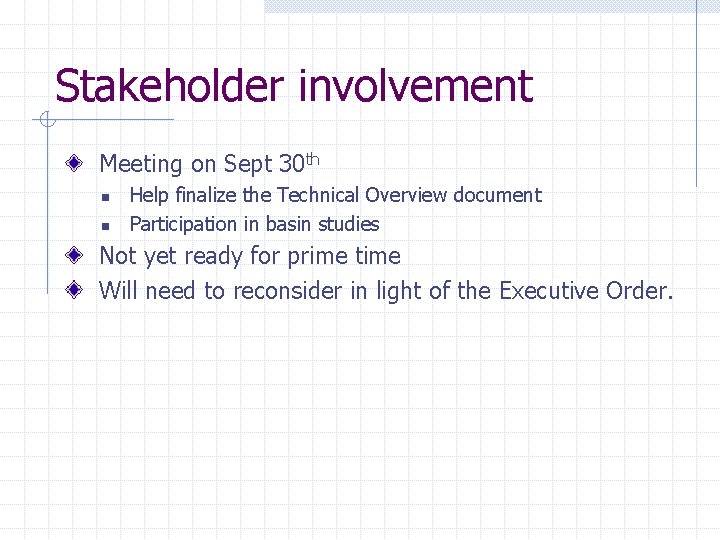 Stakeholder involvement Meeting on Sept 30 th n n Help finalize the Technical Overview
