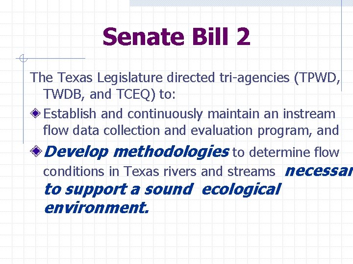 Senate Bill 2 The Texas Legislature directed tri-agencies (TPWD, TWDB, and TCEQ) to: Establish