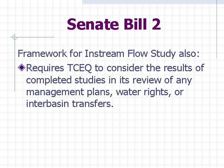Senate Bill 2 Framework for Instream Flow Study also: Requires TCEQ to consider the