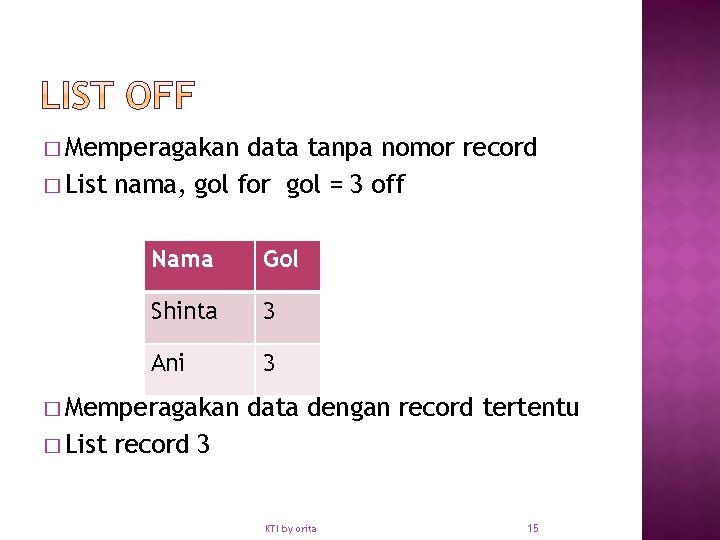 � Memperagakan data tanpa nomor record � List nama, gol for gol = 3