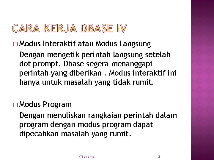 � Modus Interaktif atau Modus Langsung Dengan mengetik perintah langsung setelah dot prompt. Dbase