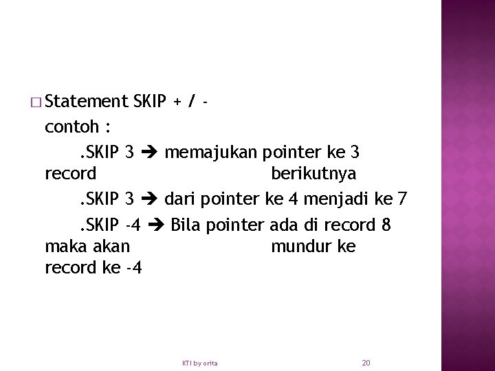 � Statement SKIP + / - contoh : . SKIP 3 memajukan pointer ke