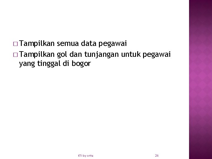 � Tampilkan semua data pegawai � Tampilkan gol dan tunjangan untuk pegawai yang tinggal