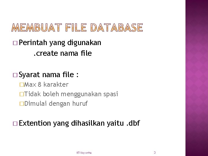 � Perintah yang digunakan. create nama file � Syarat nama file : �Max 8