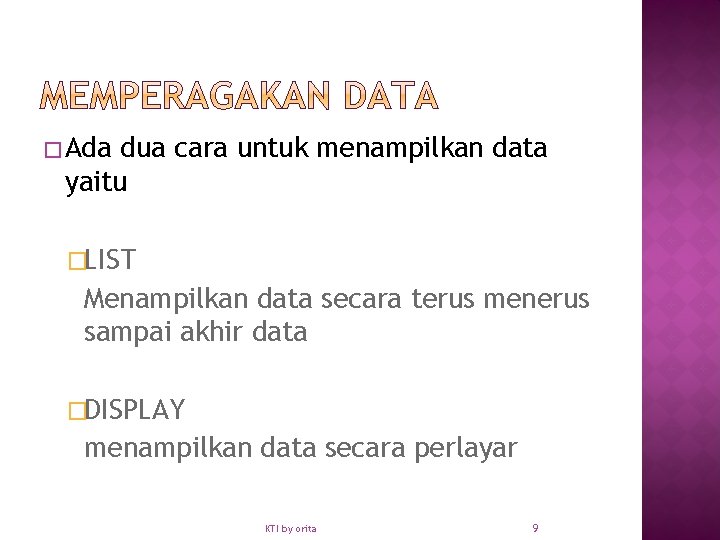 � Ada dua cara untuk menampilkan data yaitu �LIST Menampilkan data secara terus menerus