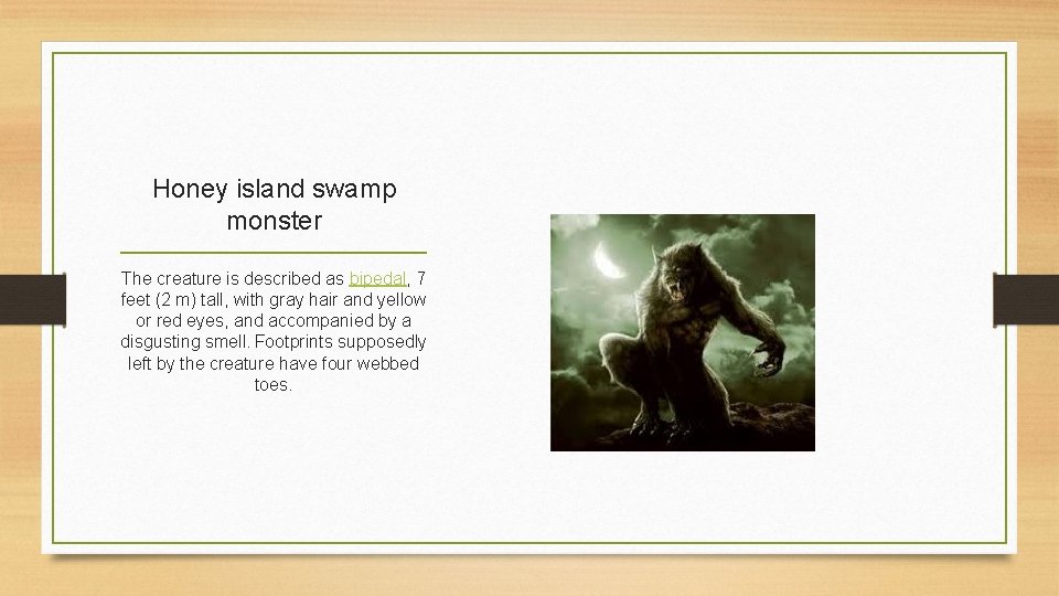 Honey island swamp monster The creature is described as bipedal, 7 feet (2 m)