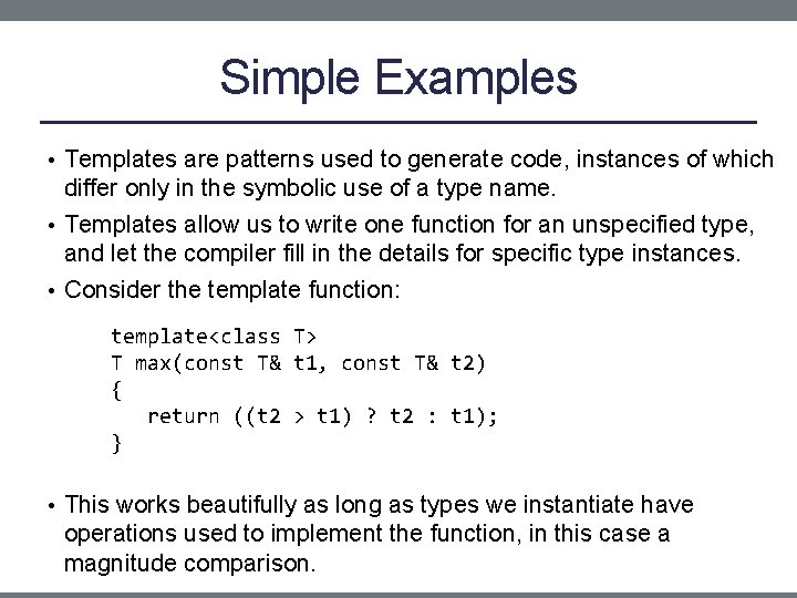 Simple Examples • Templates are patterns used to generate code, instances of which differ