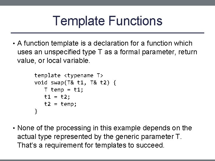 Template Functions • A function template is a declaration for a function which uses
