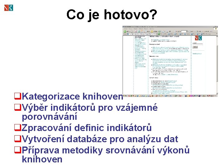 Co je hotovo? q. Kategorizace knihoven q. Výběr indikátorů pro vzájemné porovnávání q. Zpracování