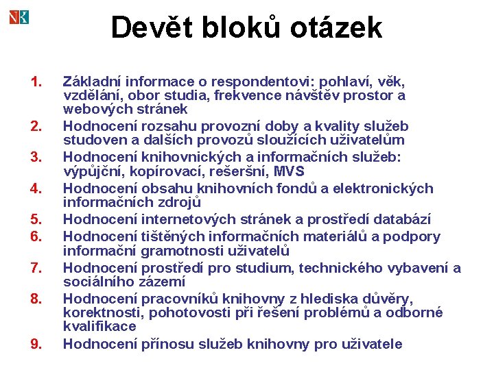 Devět bloků otázek 1. 2. 3. 4. 5. 6. 7. 8. 9. Základní informace