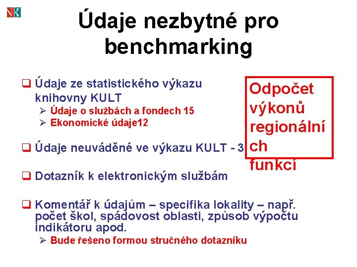 Údaje nezbytné pro benchmarking q Údaje ze statistického výkazu knihovny KULT Ø Údaje o