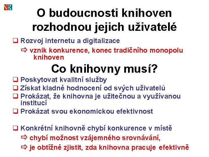 O budoucnosti knihoven rozhodnou jejich uživatelé q Rozvoj internetu a digitalizace vznik konkurence, konec