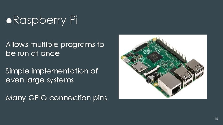 ●Raspberry Pi Allows multiple programs to be run at once Simplementation of even large