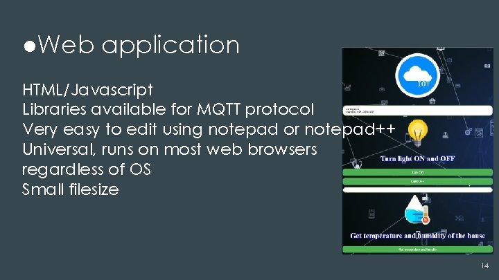 ●Web application HTML/Javascript Libraries available for MQTT protocol Very easy to edit using notepad