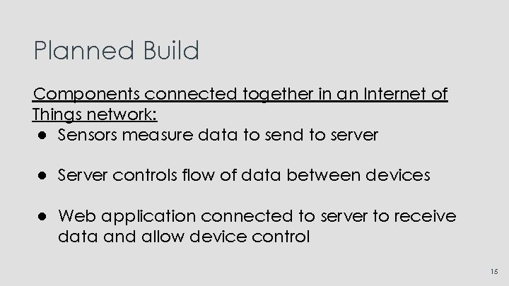 Planned Build Components connected together in an Internet of Things network: ● Sensors measure