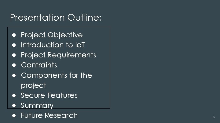Presentation Outline: ● ● ● Project Objective Introduction to Io. T Project Requirements Contraints