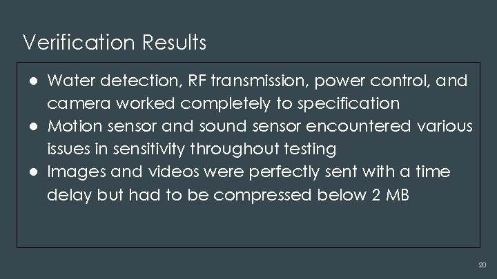 Verification Results ● Water detection, RF transmission, power control, and camera worked completely to