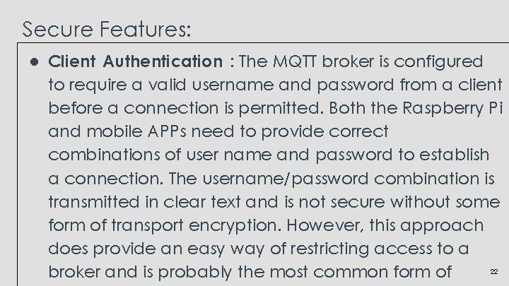 Secure Features: ● Client Authentication : The MQTT broker is configured to require a