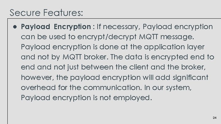 Secure Features: ● Payload Encryption : If necessary, Payload encryption can be used to