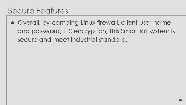 Secure Features: ● Overall, by combing Linux firewall, client user name and password, TLS