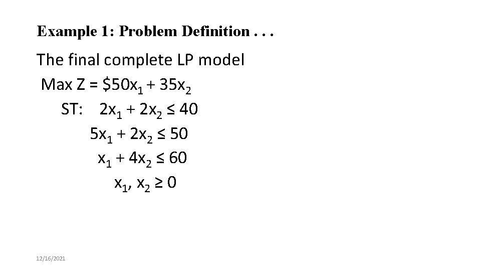 Example 1: Problem Definition. . . The final complete LP model Max Z =