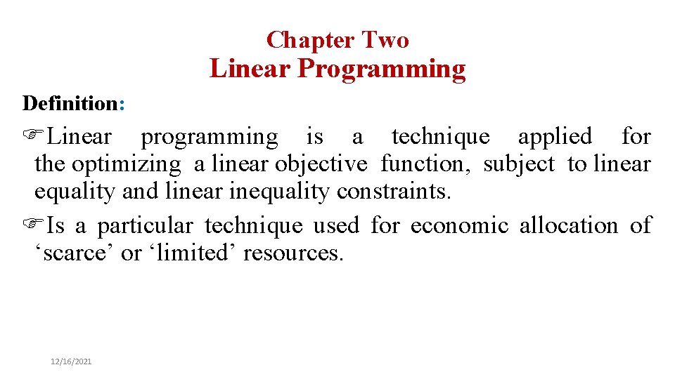 Chapter Two Linear Programming Definition: FLinear programming is a technique applied for the optimizing