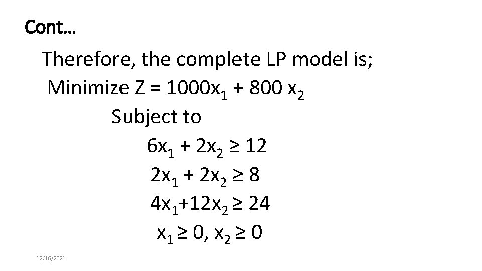 Cont… Therefore, the complete LP model is; Minimize Z = 1000 x 1 +