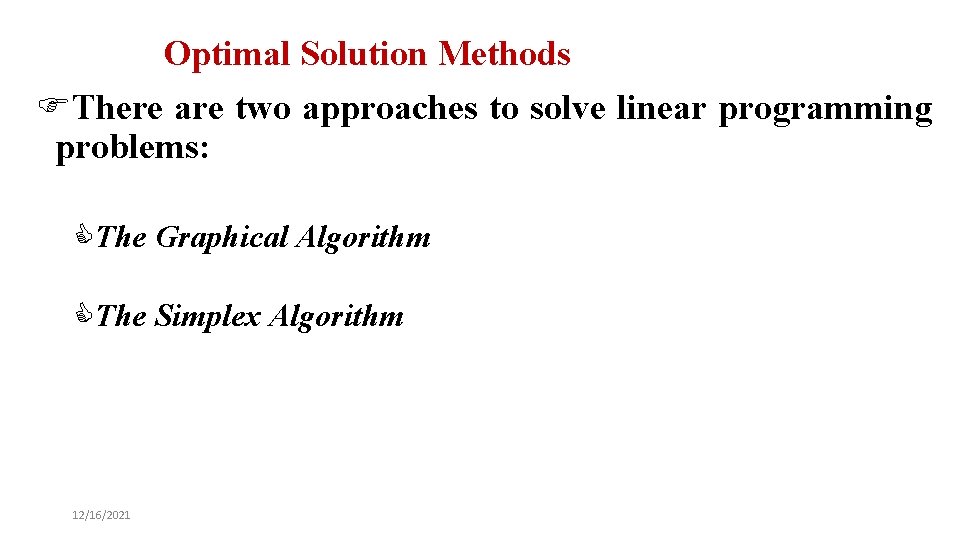 Optimal Solution Methods FThere are two approaches to solve linear programming problems: CThe Graphical